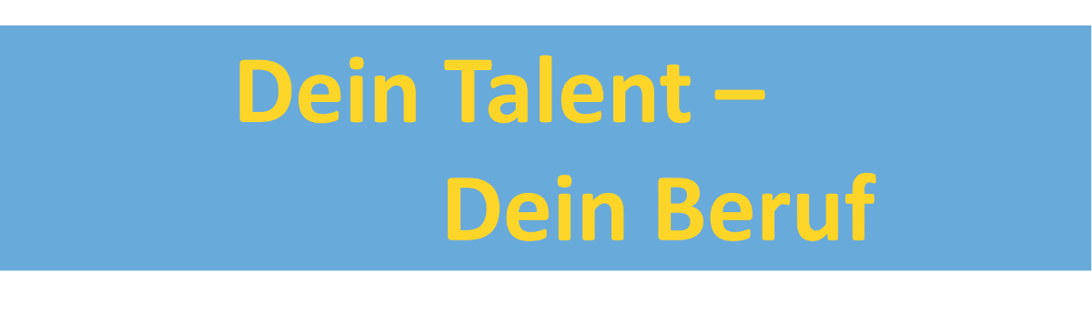 Dein Talent - Dein Beruf