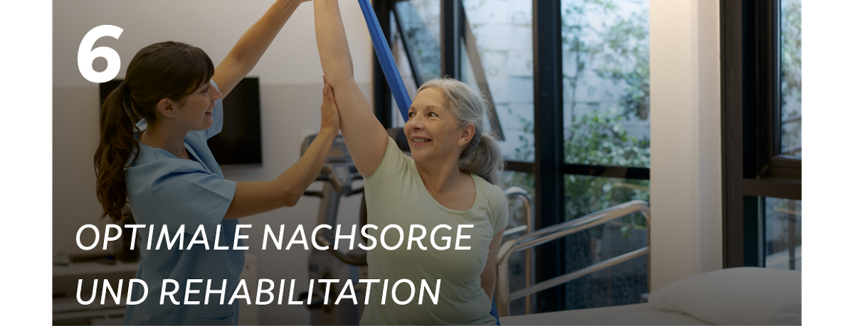 6. Optimale Nachsorge und Rehabilitation
