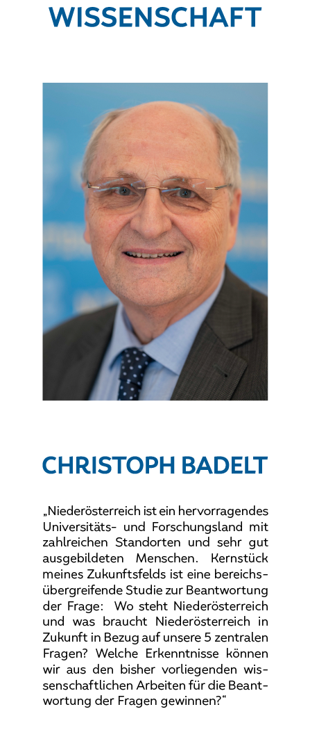 Christoph Badelt: Niederösterreich ist ein hervorragendes Universitäts- und Forschungsland mit zahlreichen Standorten und sehr gut ausgebildeten Menschen. Kernstück meines Zukunftsfeld ist eine bereichsübergreifende Studie zur Beantwortung der Frage: 